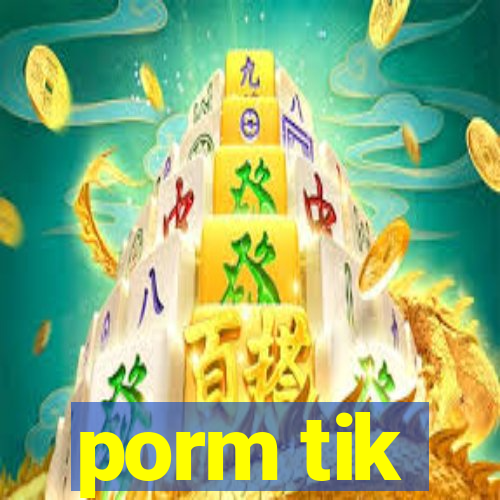 porm tik